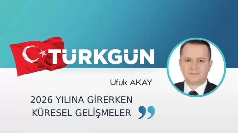 2026 yılına girerken küresel gelişmeler