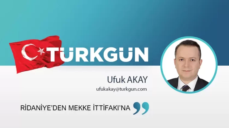 Ridaniye’den Mekke İttifakı’na