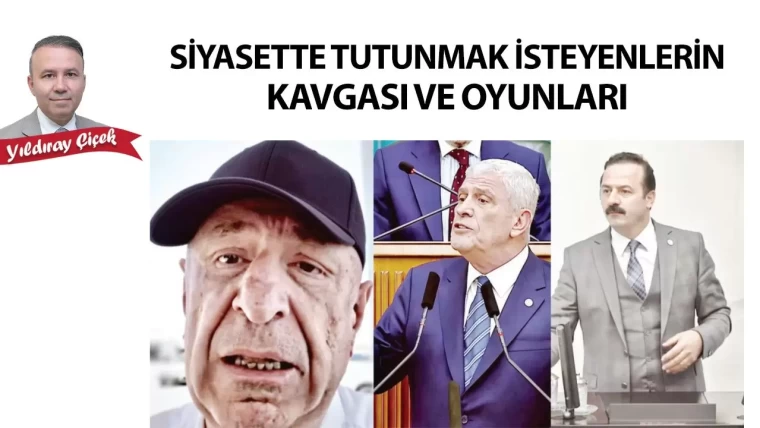Siyasette tutunmak isteyenlerin kavgası ve oyunları