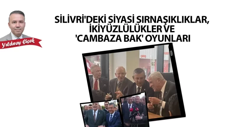 Silivri’deki siyasi sırnaşıklıklar, ikiyüzlülükler ve “cambaza bak” oyunları