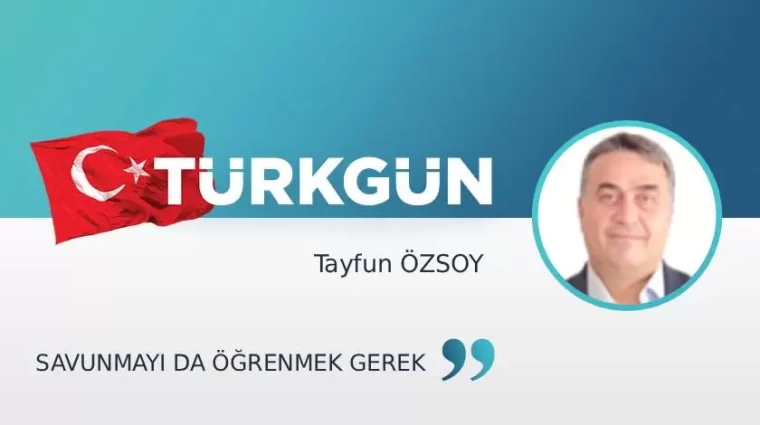 Savunmayı da öğrenmek gerek