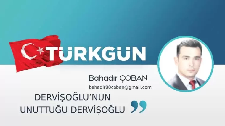 Dervişoğlu’nun unuttuğu Dervişoğlu