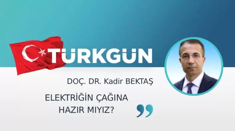 Elektriğin çağına hazır mıyız?