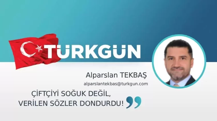 Çiftçiyi soğuk değil, verilen sözler dondurdu!