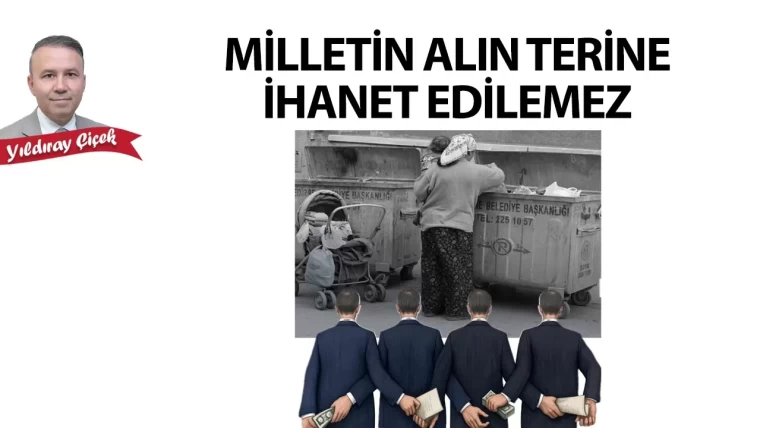 Milletin alın terine ihanet edilemez