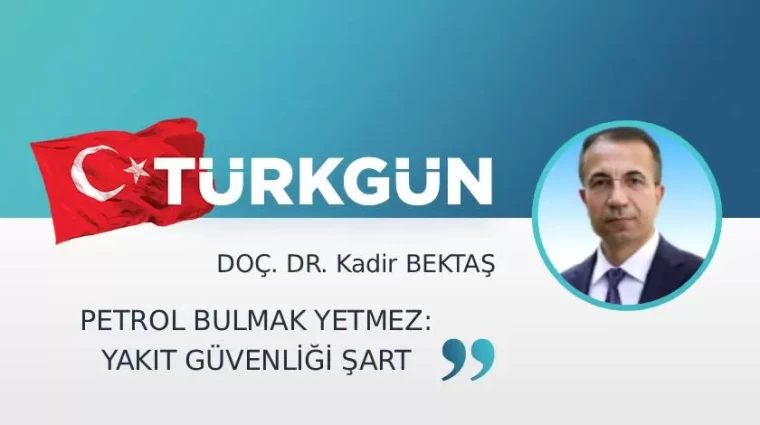 Petrol bulmak yetmez: Yakıt güvenliği şart