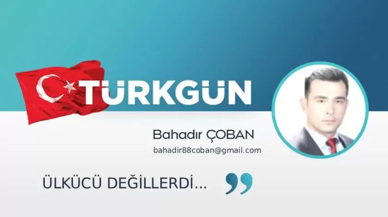Ülkücü değillerdi...