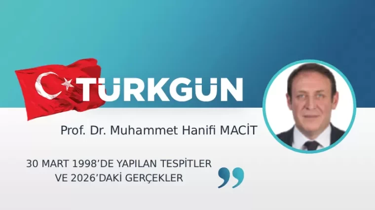 30 Mart 1998’de yapılan tespitler ve 2026’daki gerçekler