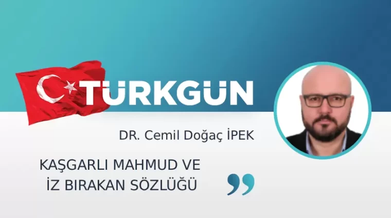 Kaşgarlı Mahmud ve iz bırakan sözlüğü