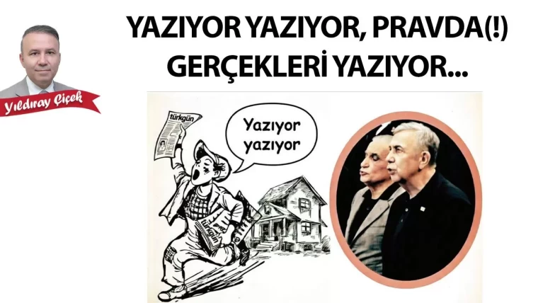 Yazıyor yazıyor, Pravda(!) gerçekleri yazıyor...