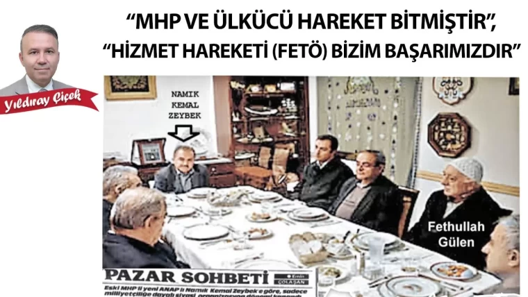 “MHP ve Ülkücü Hareket bitmiştir”, “Hizmet hareketi (FETÖ) bizim başarımızdır”