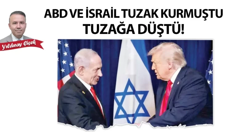 ABD ve İsrail tuzak kurmuştu. Tuzağa düştü!