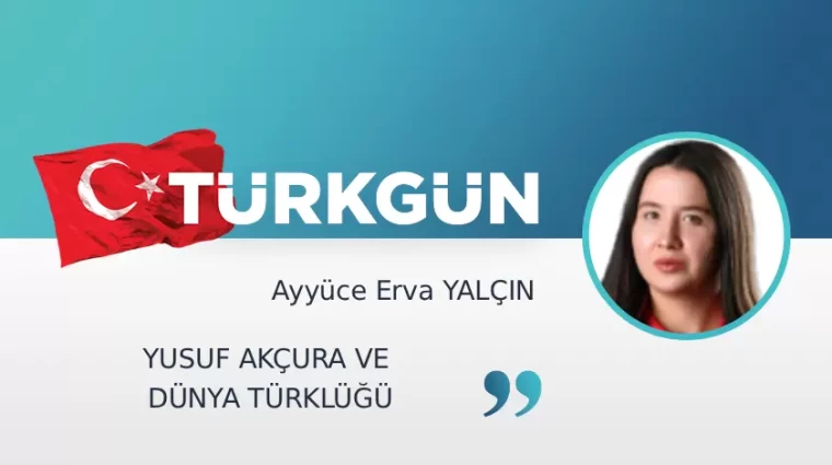 Yusuf Akçura ve Dünya Türklüğü