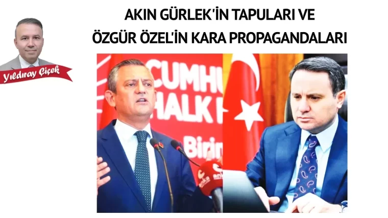 Akın Gürlek'in tapuları ve Özgür Özel'in kara propagandaları