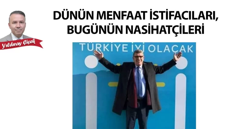 Dünün menfaat istifacıları, bugünün nasihatçileri