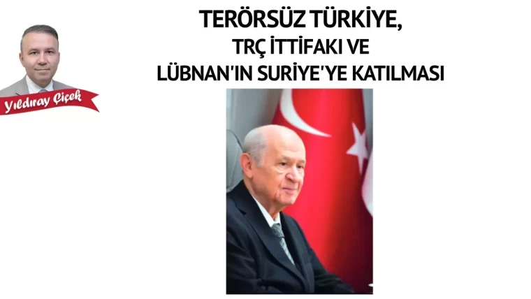 Terörsüz Türkiye, TRÇ ittifakı ve Lübnan'ın Suriye'ye katılması