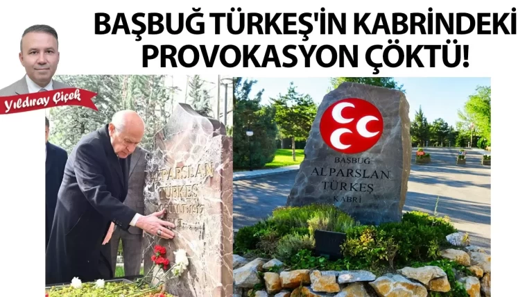 Başbuğ Türkeş'in kabrindeki provokasyon çöktü!