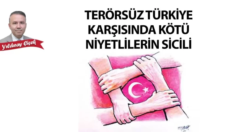 Terörsüz Türkiye karşısında kötü niyetlilerin sicili