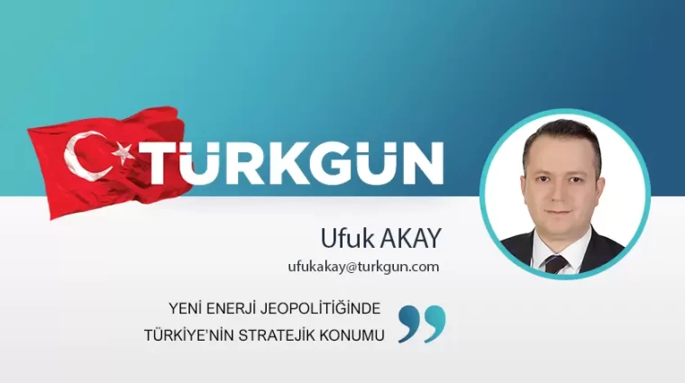 Yeni enerji jeopolitiğinde Türkiye’nin stratejik konumu