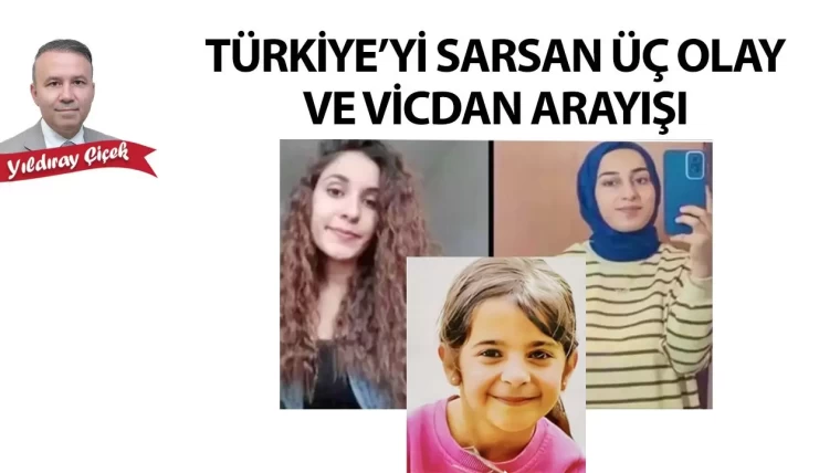 Türkiye'yi sarsan üç olay ve vicdan arayışı