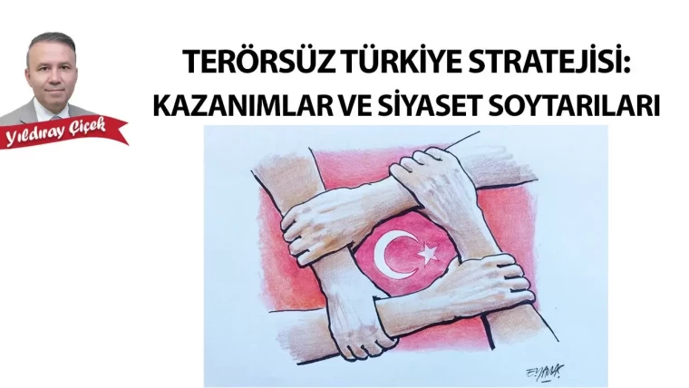 Terörsüz Türkiye stratejisi: Kazanımlar ve siyaset soytarıları
