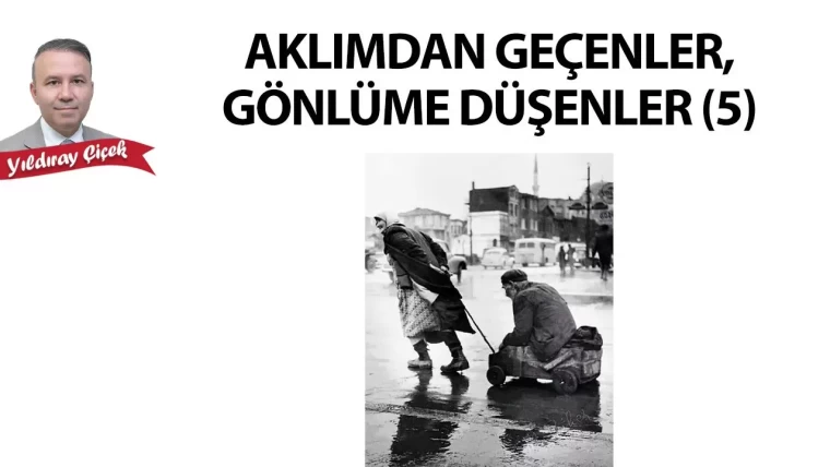 Aklımdan geçenler, gönlüme düşenler (5)