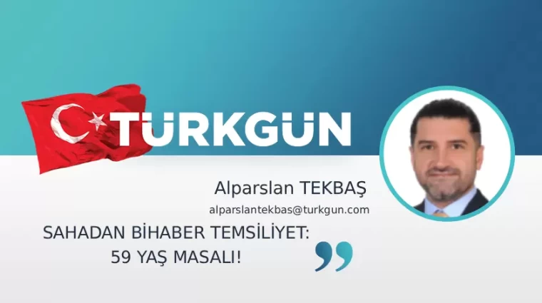 Sahadan bihaber temsiliyet: 59 yaş masalı!