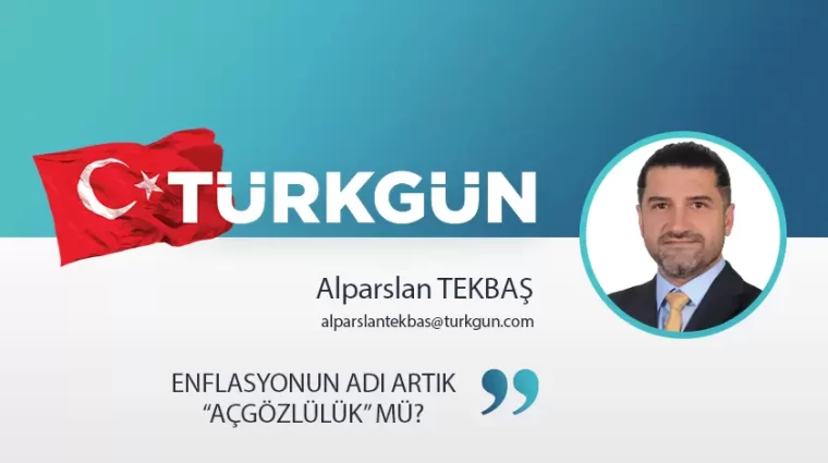 Enflasyonun adı artık “Açgözlülük” mü?