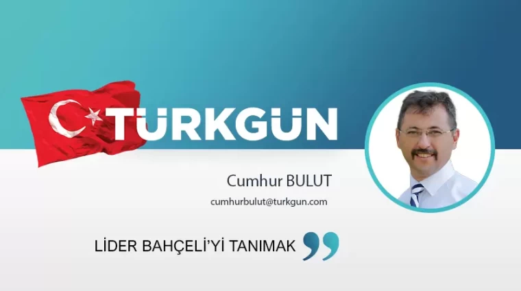 Lider Bahçeli’yi tanımak