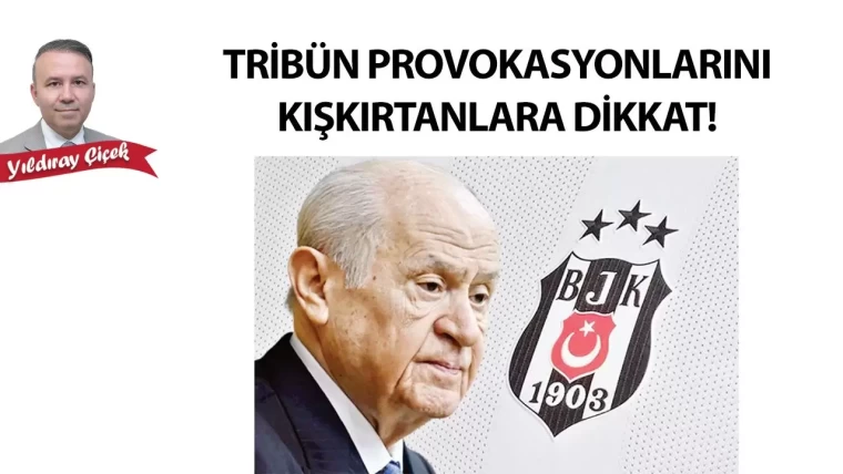 Tribün provokasyonlarını kışkırtanlara dikkat!
