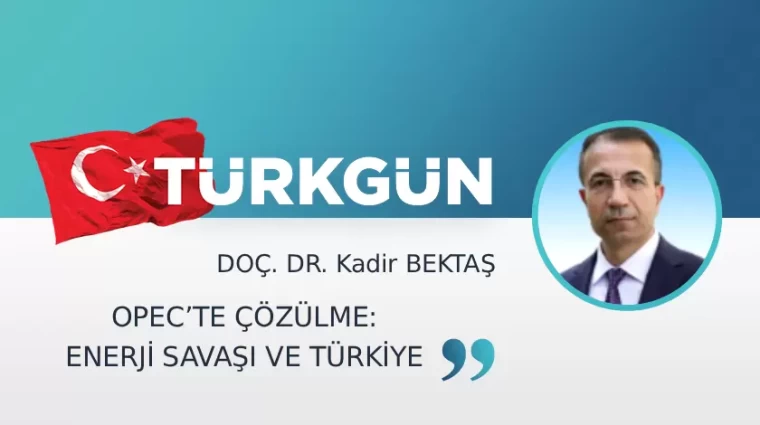 OPEC'te çözülme: Enerji savaşı ve Türkiye