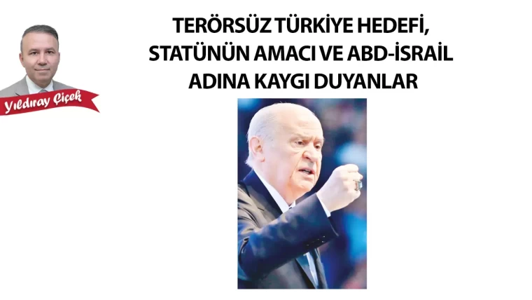 Terörsüz Türkiye hedefi, statünün amacı ve ABD-İsrail adına kaygı duyanlar
