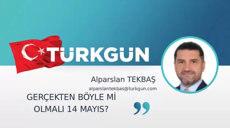 Gerçekten böyle mi olmalı 14 Mayıs?
