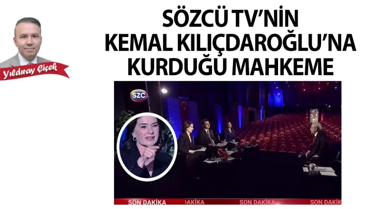 Sözcü TV'nin Kemal Kılıçdaroğlu'na kurduğu mahkeme