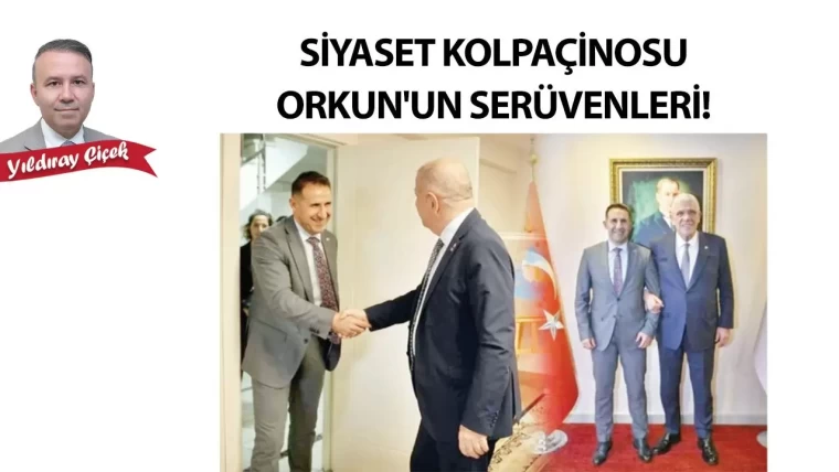 Siyaset kolpaçinosu Orkun'un serüvenleri!