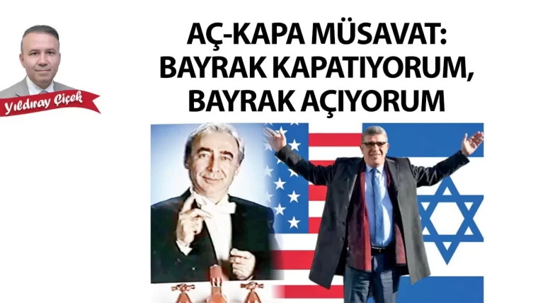 Aç-kapa Müsavat: Bayrak kapatıyorum, bayrak açıyorum