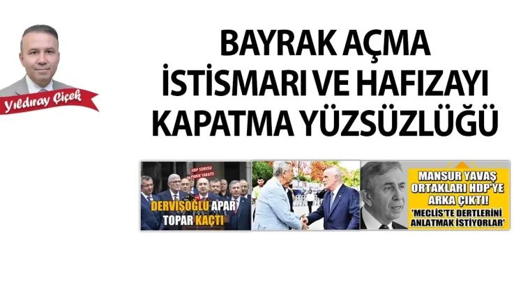 Bayrak açma istismarı ve hafızayı kapatma yüzsüzlüğü