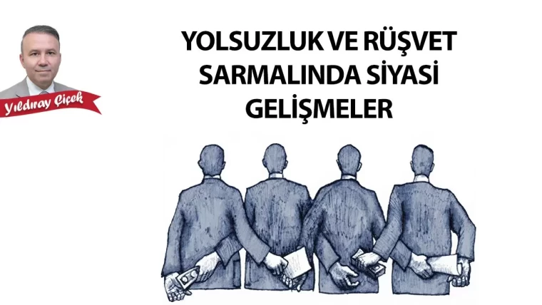 Yolsuzluk ve rüşvet sarmalında siyasi gelişmeler