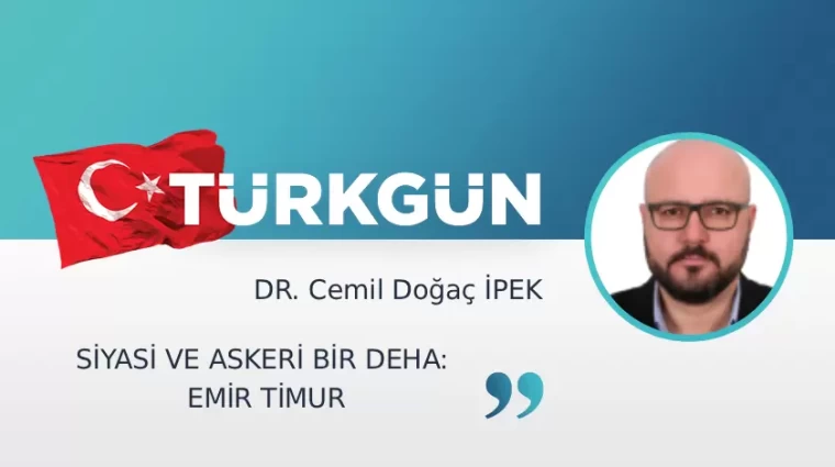 Siyasi ve askeri bir deha: Emir Timur