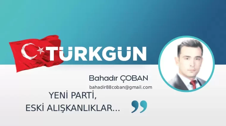 Yeni parti, eski alışkanlıklar...