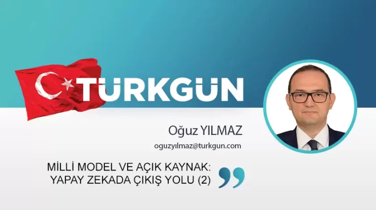 Milli model ve açık kaynak: Yapay zekada çıkış yolu (2)