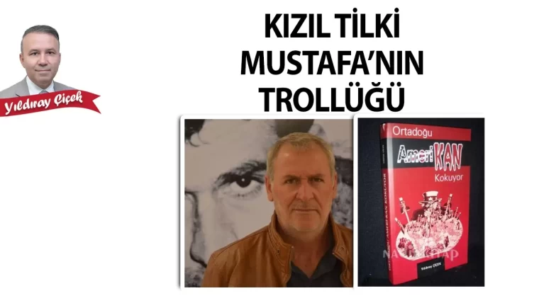 Kızıl Tilki Mustafa'nın trollüğü