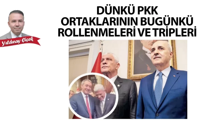 Dünkü PKK ortaklarının bugünkü rollenmeleri ve tripleri