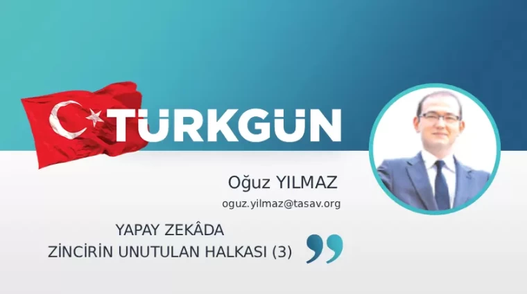 Yapay zekâda zincirin unutulan halkası (3)
