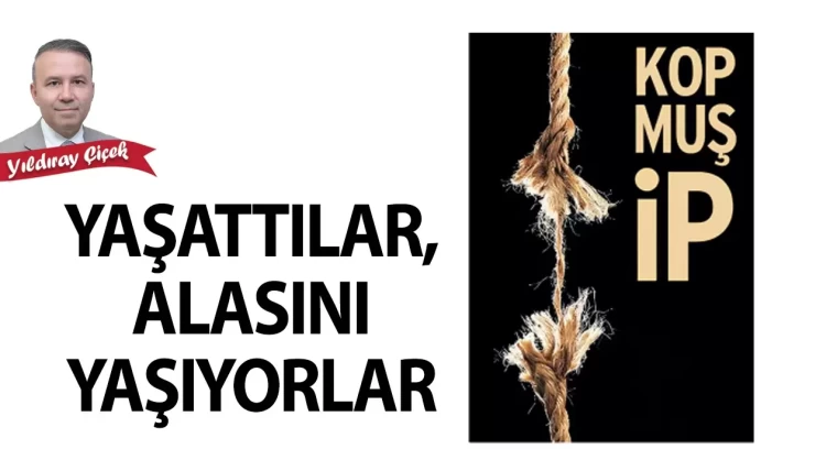 Yaşattılar, alasını yaşıyorlar