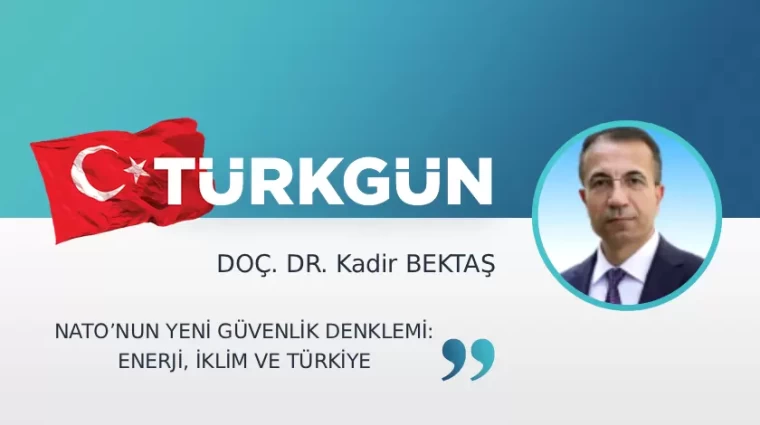 NATO’nun yeni güvenlik denklemi: Enerji, iklim ve Türkiye