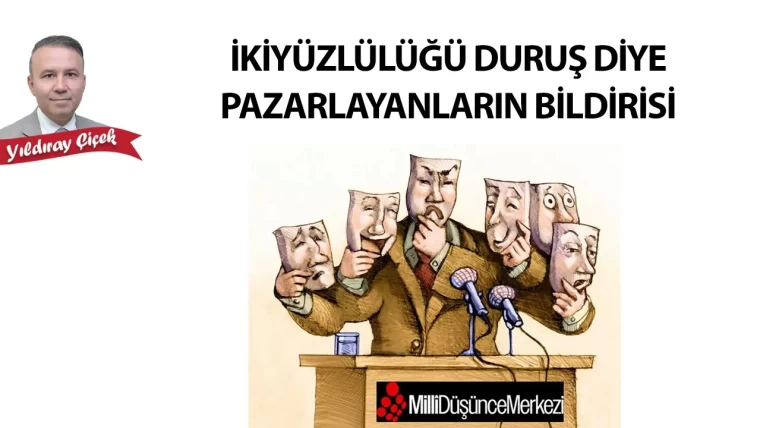 İkiyüzlülüğü duruş diye pazarlayanların bildirisi