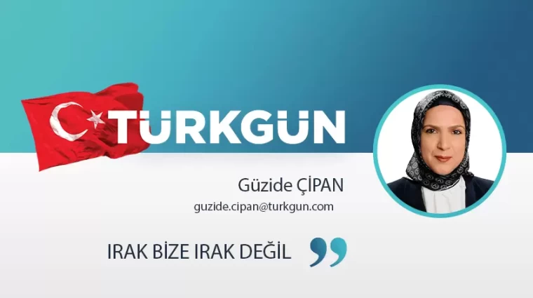 Irak bize ırak değil