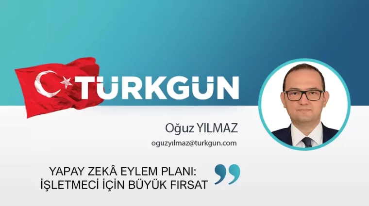 Yapay Zekâ Eylem Planı: İşletmeci için büyük fırsat
