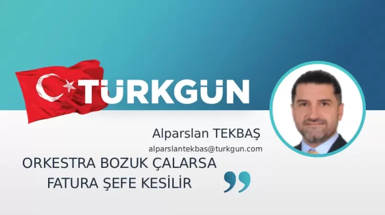 Orkestra bozuk çalarsa fatura şefe kesilir